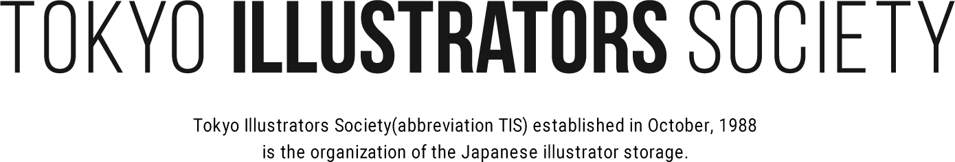 Tokyo Illustrators Society(abbreviation TIS) established in October, 1988 is the organization of the Japanese illustrator storage.